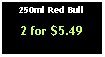 Text Box: 250ml Red Bull2 for $5.49