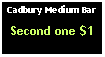 Text Box: Cadbury Medium BarSecond one $1